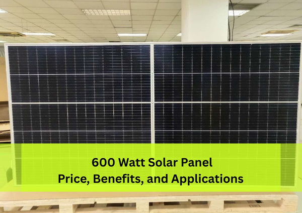 Everything You Need to Know About a 600 Watt Solar Panel: Price, Benefits, and Applications