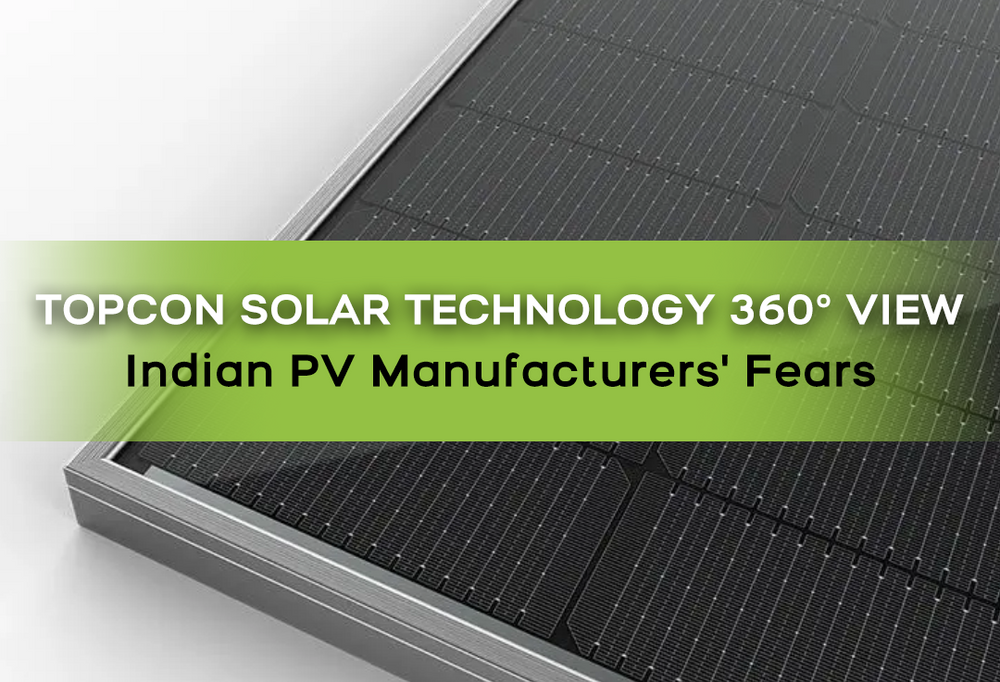 360° View of Topcon Solar Technology & Why Indian PV Module Manufactur ...