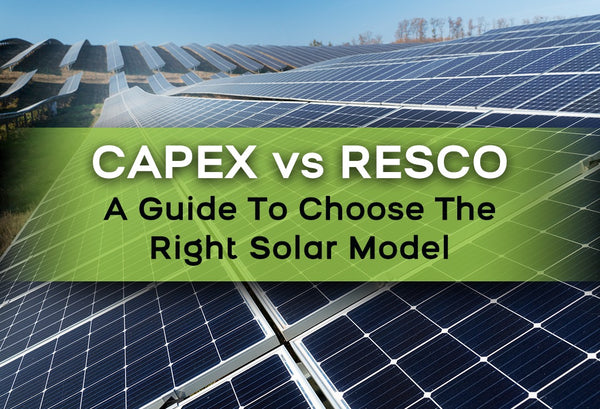 CAPEX OR RESCO – WHICH SOLAR MODEL IS BETTER?