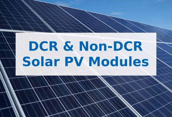 DCR and Non-DCR Solar Panels: Everything You Need to Know