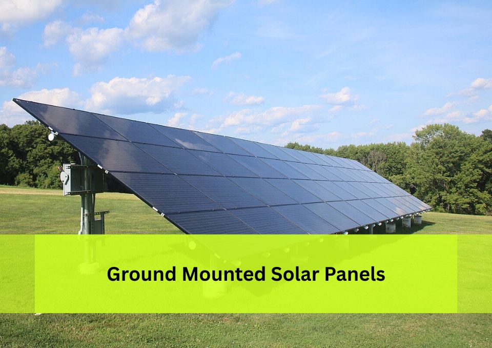 Ground Mounted Solar Panels: A Complete Guide to Benefits, Types, and Installation