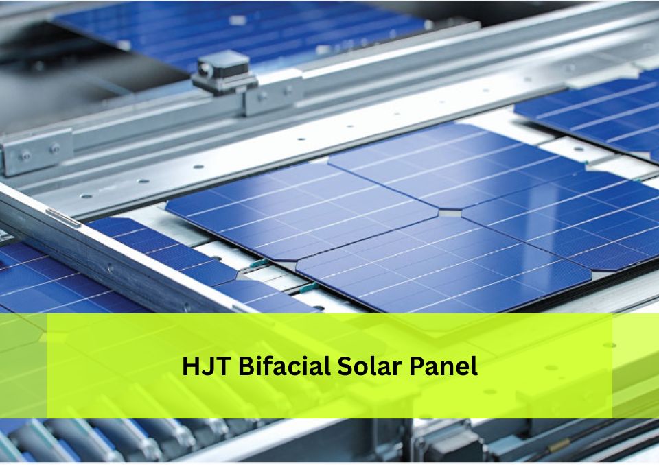 HJT Bifacial Solar Panel: The Next Generation of Solar Technology