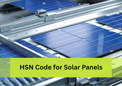 HSN Code for Solar Panels: A Complete Guide for Businesses and Homeowners