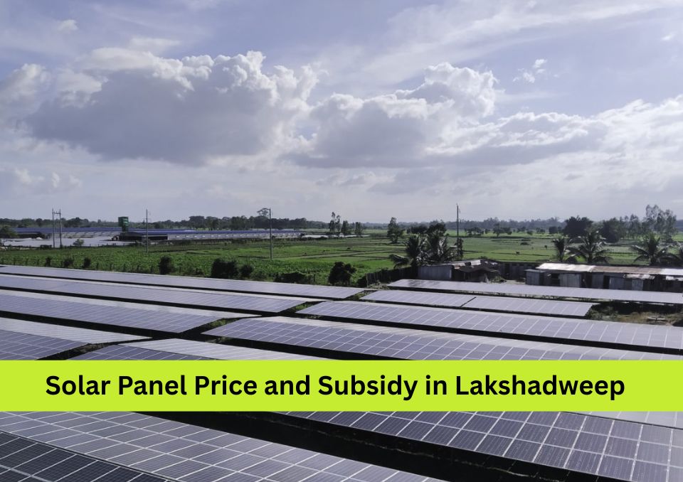 Solar Panel System Price and Subsidy in Lakshadweep (2025)