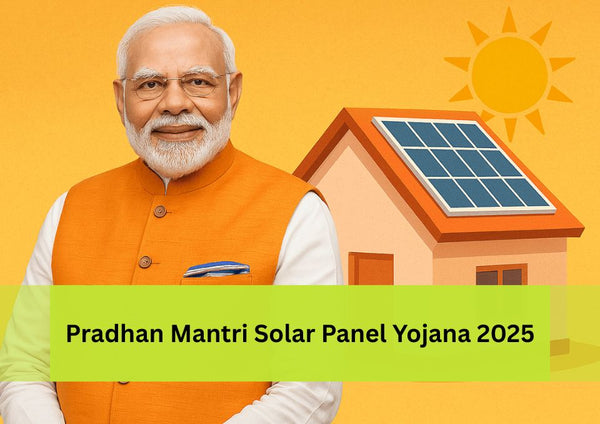 Pradhan Mantri Solar Panel Yojana 2025: Affordable Solar Power for Every Home