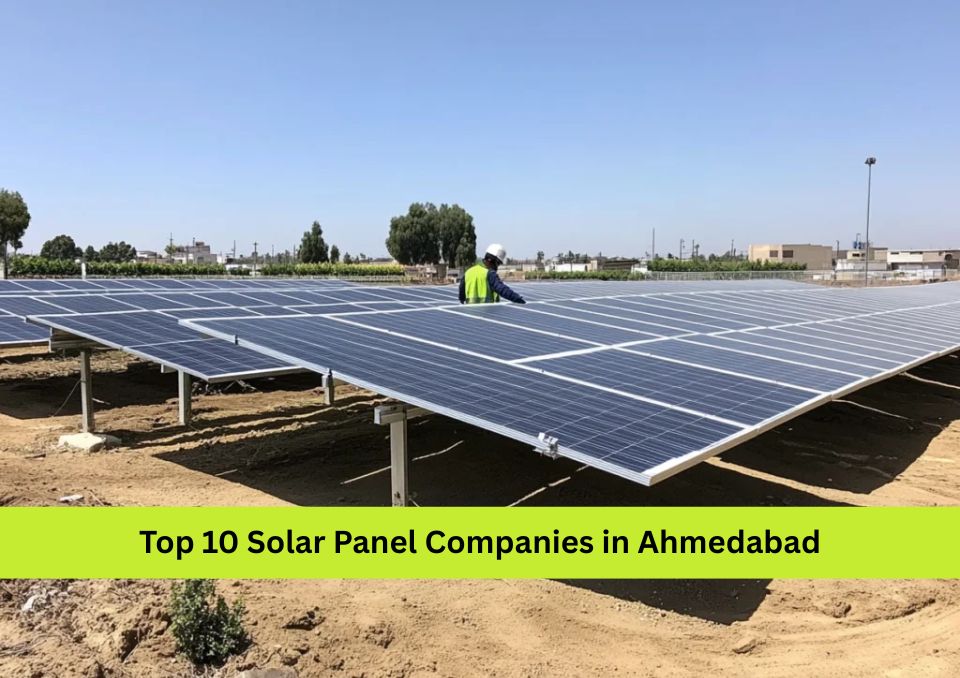 Top 10 Solar Panel Companies in Ahmedabad – Best Solar Companies to Trust in 2026
