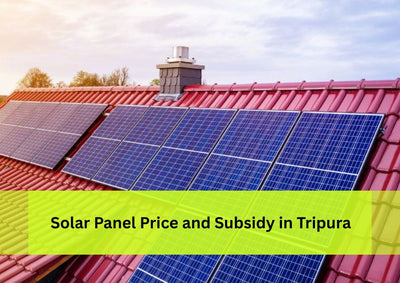 Solar Panel System Price and Subsidy in Tripura