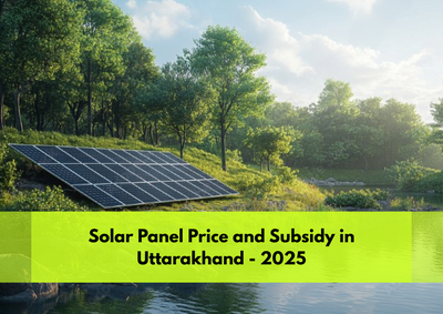 Solar Panel Price and Subsidy in Uttarakhand - 2025