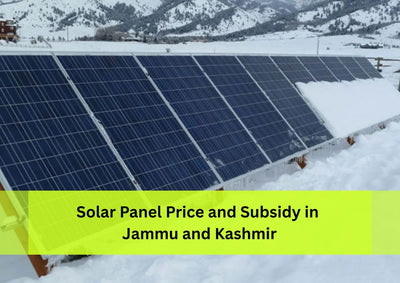 Solar Panel Price and Subsidy in Jammu and Kashmir - 2025