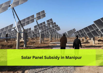 Solar Panel System Price and Subsidy in Manipur