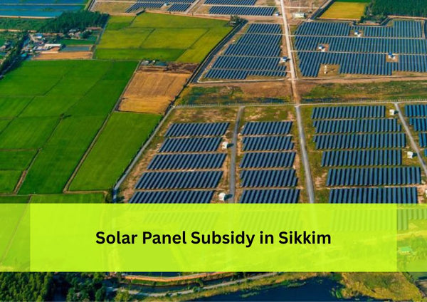 Solar Panel System Subsidy in Sikkim: Price, Benefits, and Government Support