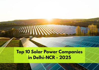 The Top 10 Solar Panel Companies in Delhi-NCR (2025)