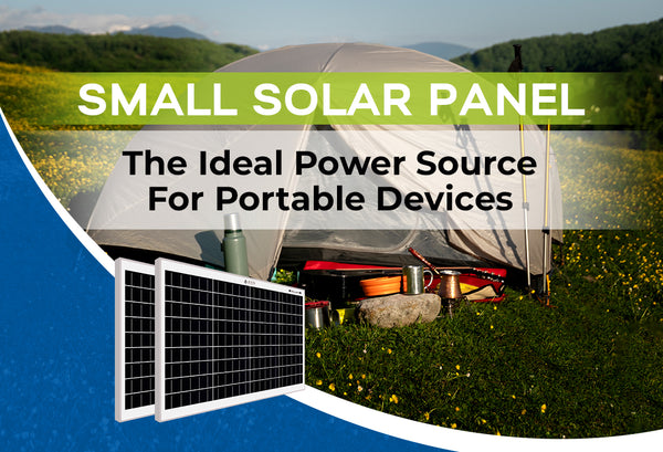 Small Solar Panel: The Ideal Power Source for Portable Devices