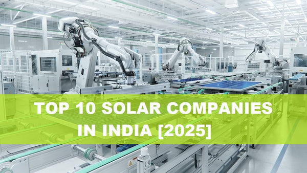 List of Top 10 Solar Panel Companies in India 2025